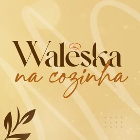 Waleska na Cozinha!