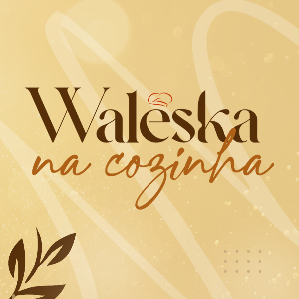 Waleska na Cozinha!